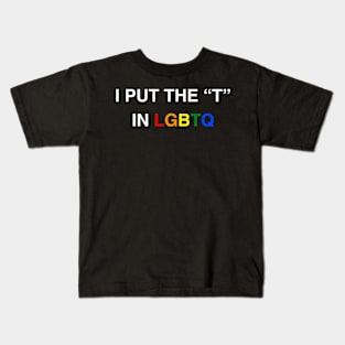 I Put The T In LGBTQ Transgender Shirt Kids T-Shirt